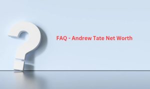 FAQ - Andrew Tate Net Worth
