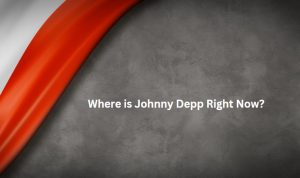Where is Johnny Depp Right Now?